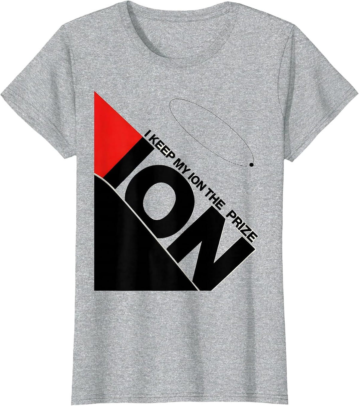 I Keep My Ion The Prize Funny Science Teacher Chemistry Nerd T-Shirt - Heather Grey