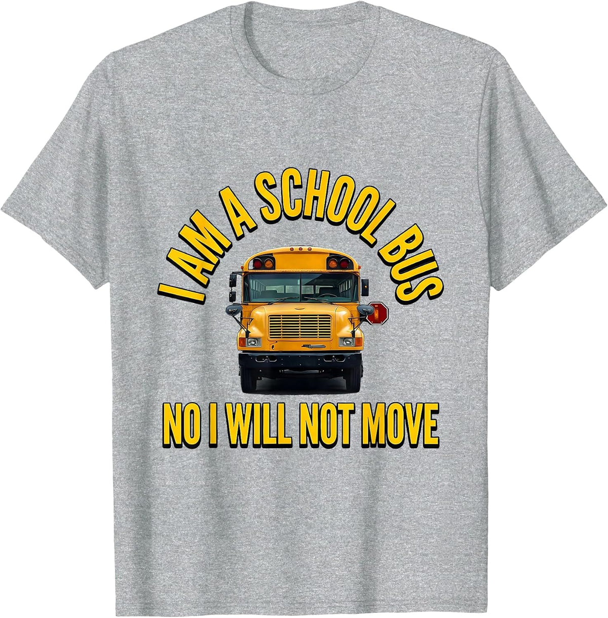 Men's I Am A School Bus. No, I Will Not Move Funny Bus Driver T-Shirt - Heather Grey