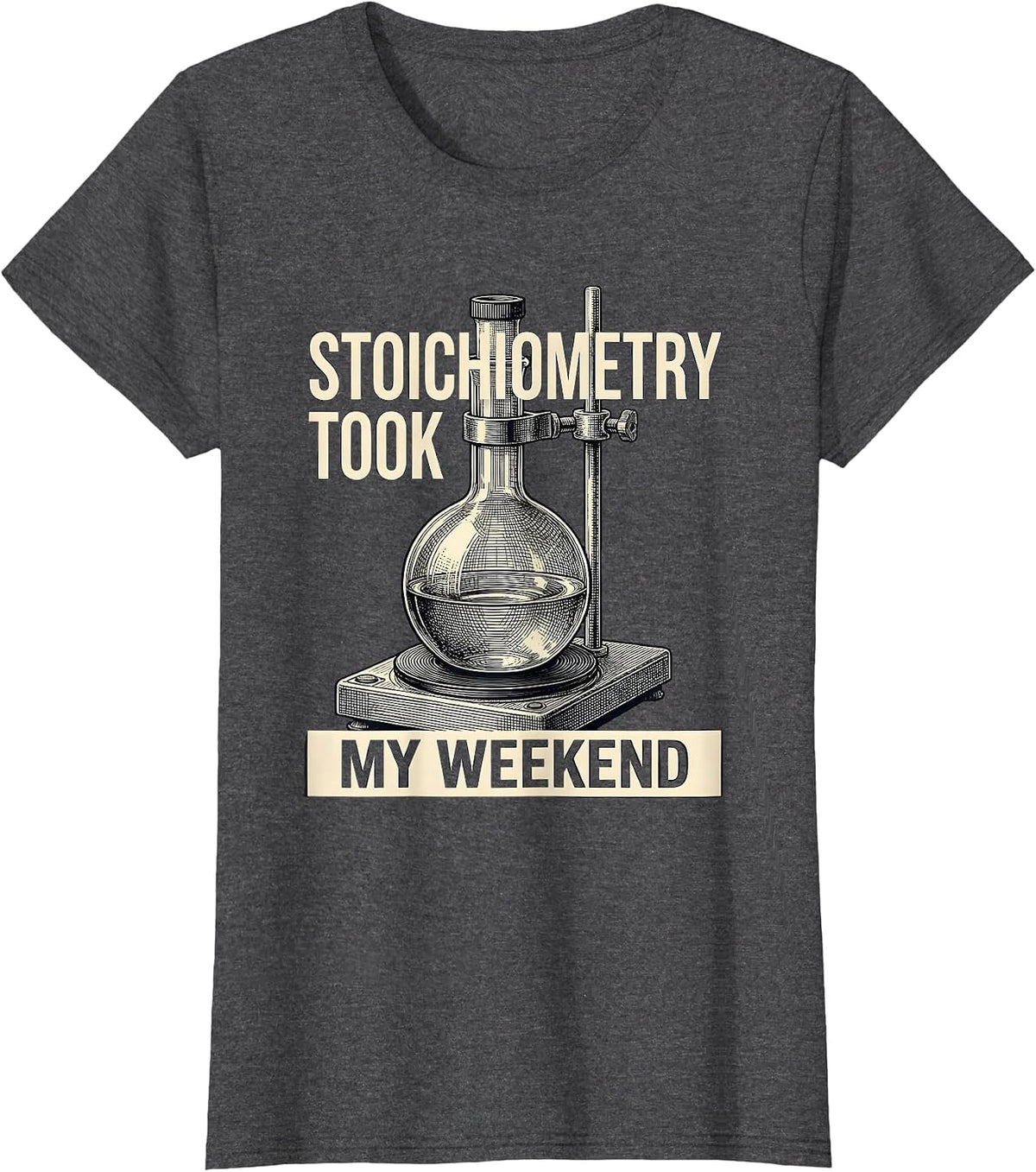 Women's Stoichiometry Took My Weekend Funny Chemistry Science Humor T-Shirt - Dark Heather Grey
