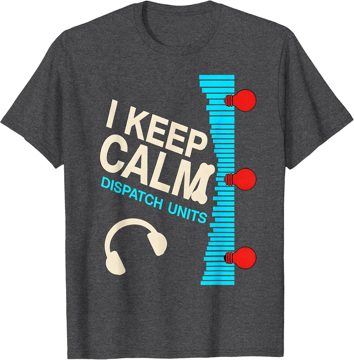 Men's I Keep Calm, Dispatch Units Funny 911 Dispatcher Christmas T-Shirt - Dark Heather Grey