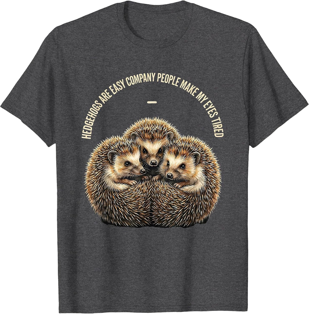 Men's Hedgehogs Are Easy Company People Make My Eyes Tired Funny T-Shirt - Dark Heather Grey