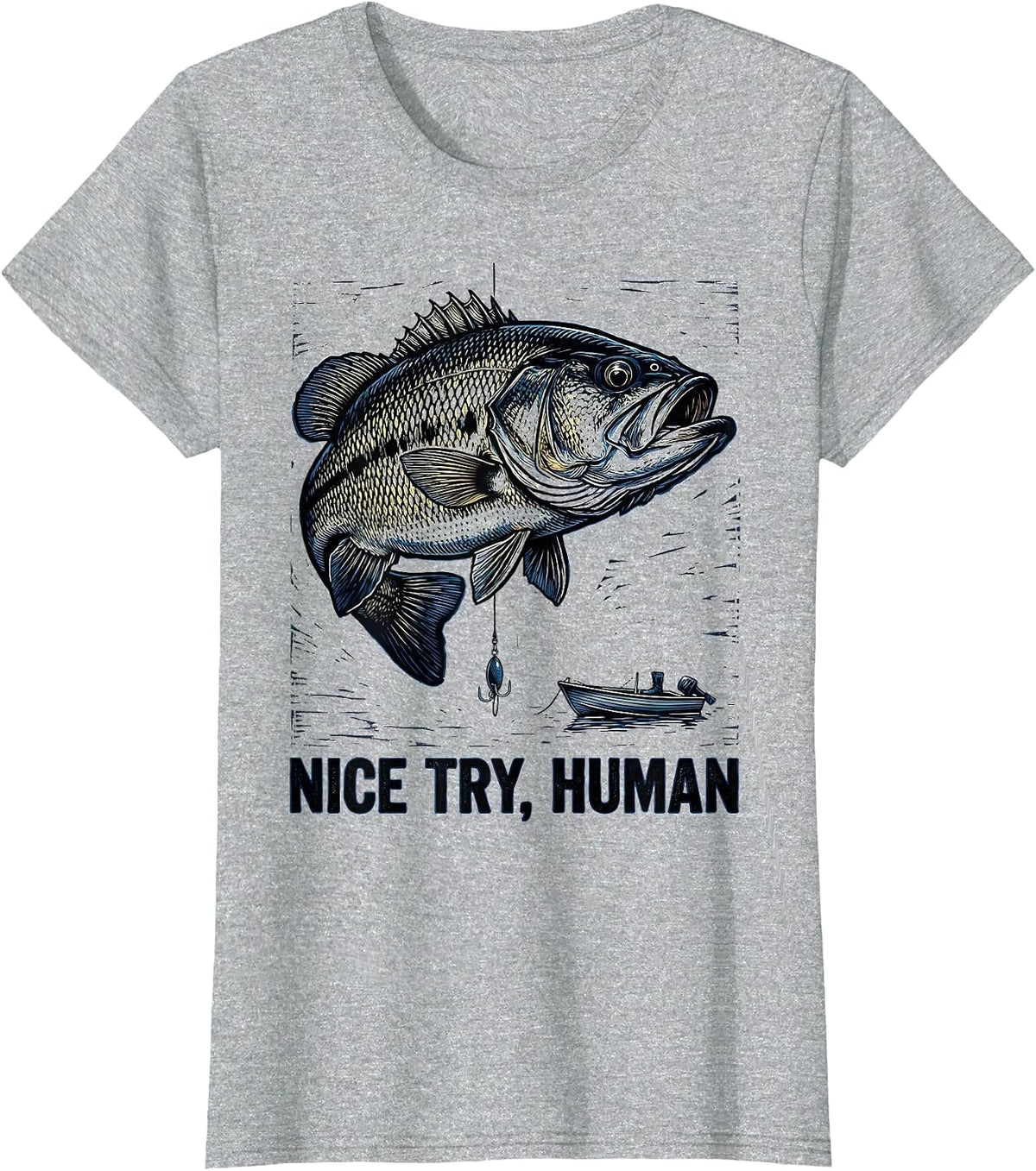 Women's Nice Try, Human Funny Freshwater Bass Fisherman Humor T-Shirt - Heather Grey