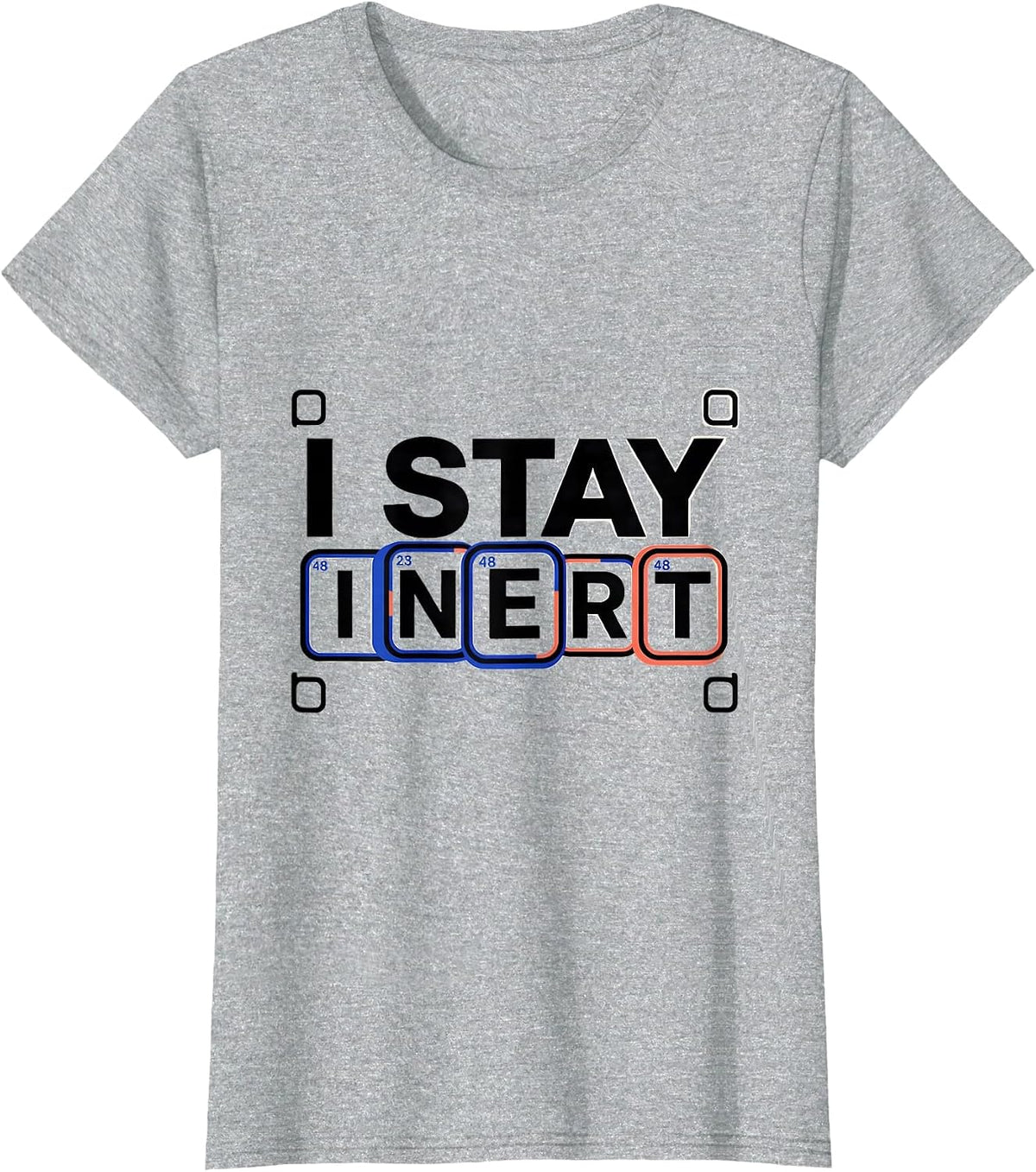 I Stay Inert Funny Chemistry Science Nerd Humor T-Shirt - Heather Grey
