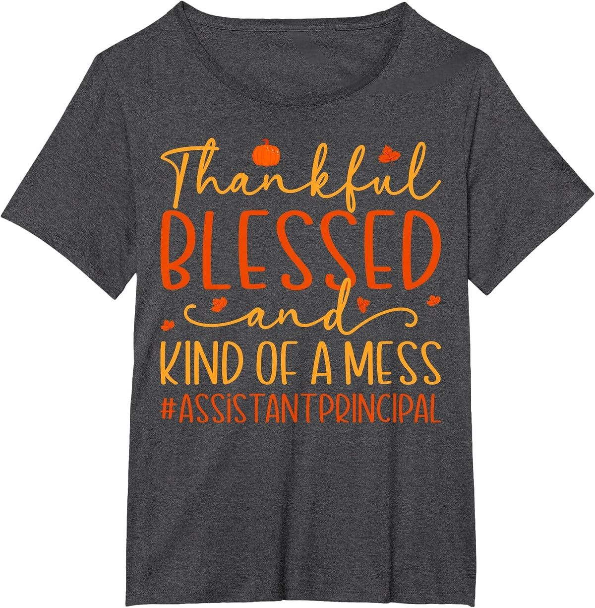 Thankful Blessed Messy Assistant Principal Thanksgiving T-Shirt - Dark Heather Grey
