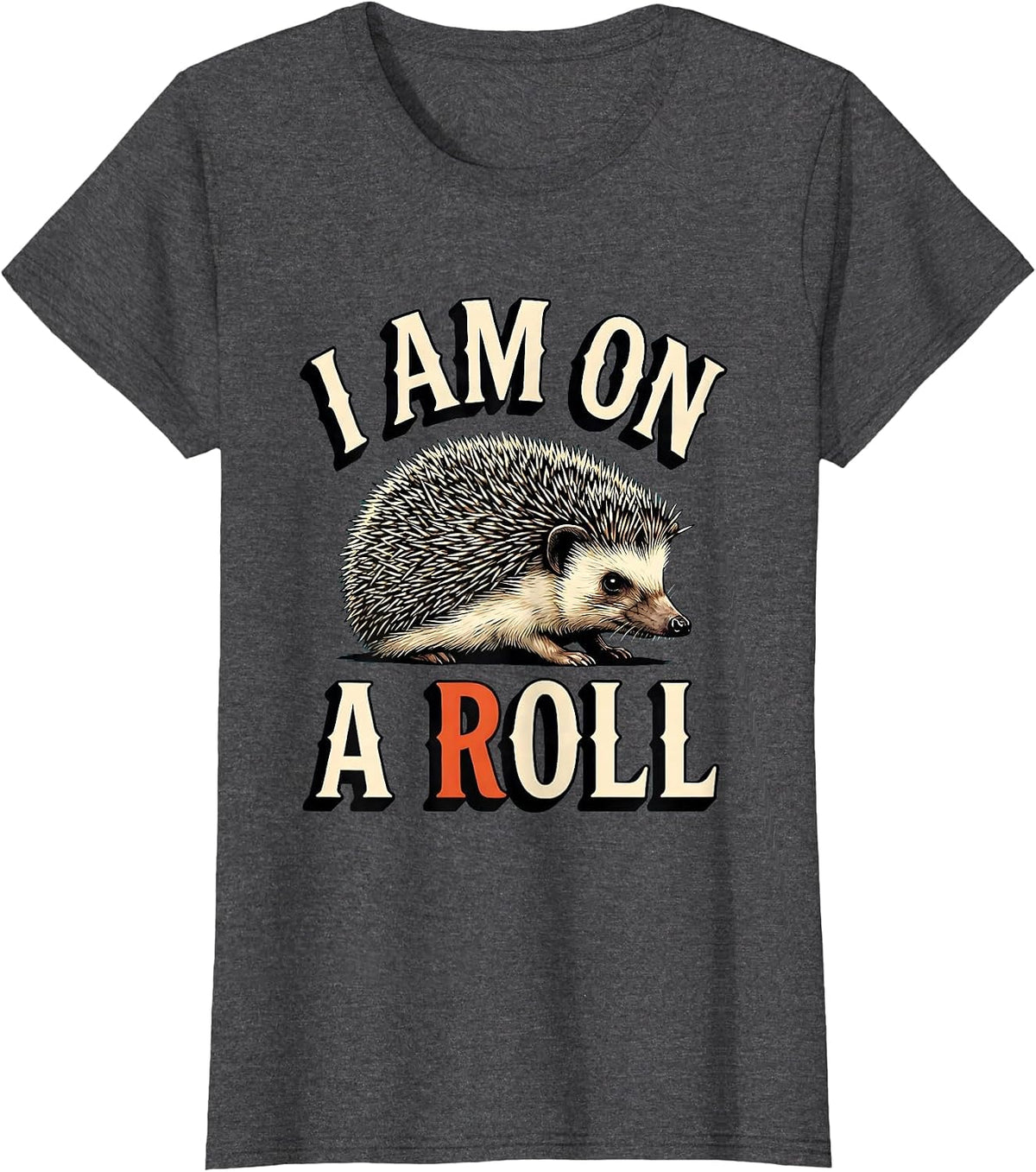 Women's I Am On A Roll Whimsical Hedgehog Lover Animal Humor Gift T-Shirt - Dark Heather Grey