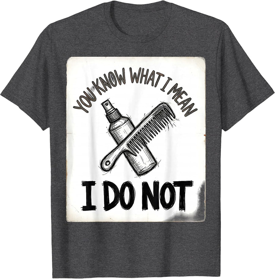 Men's You Know What I Mean I Do Not Funny Hairdresser Barber Gift T-Shirt - Dark Heather Grey