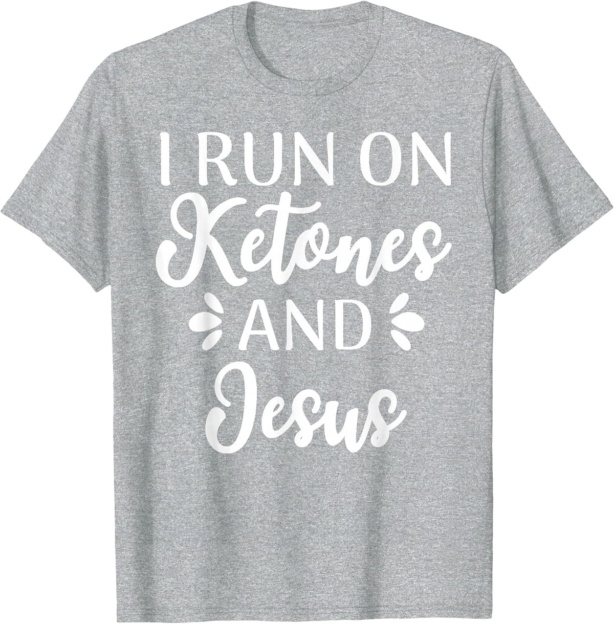 I Run On Ketones and Jesus Funny Keto Diet T-Shirt - Heather Grey