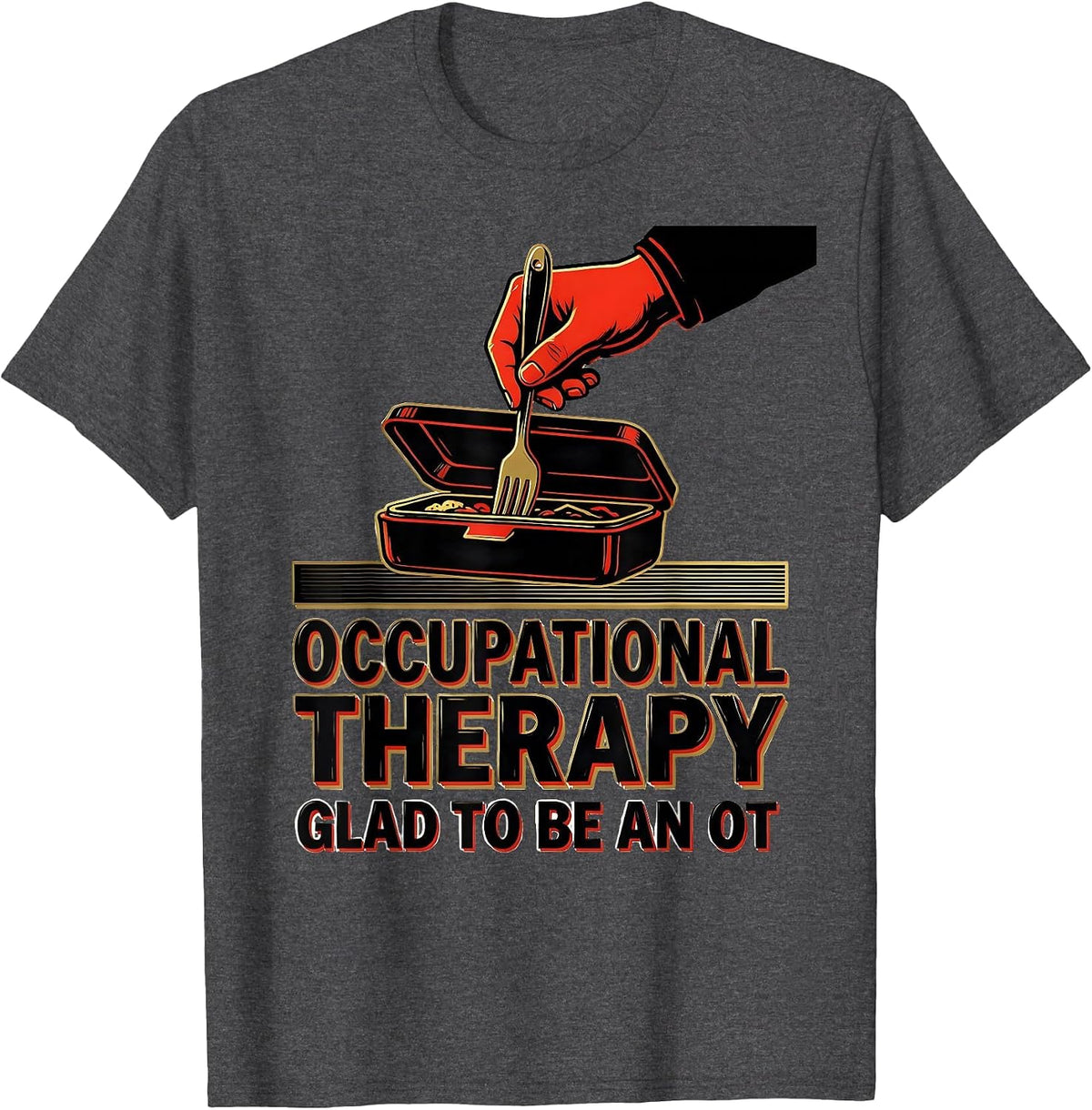 Occupational Therapy Glad To Be An OT Occupational Therapist T-Shirt - Dark Heather Grey
