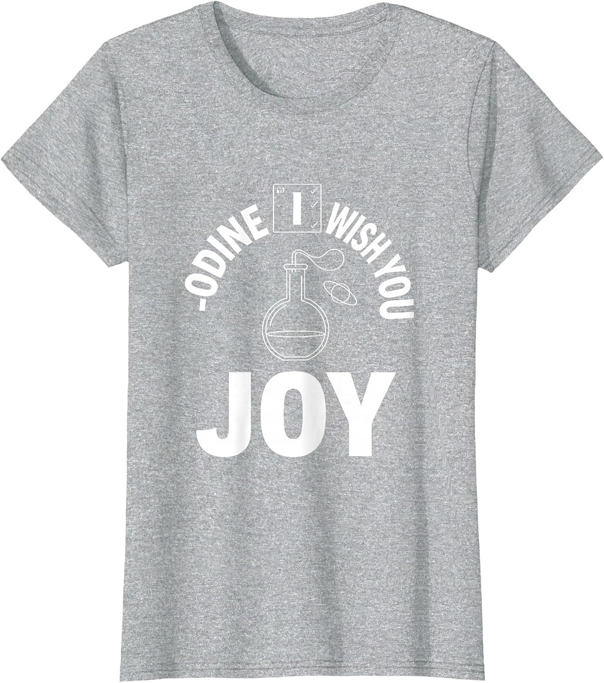 Women's I-odine Wish You Joy Funny Chemistry Nerd Science Lover Gift T-Shirt - Heather Grey
