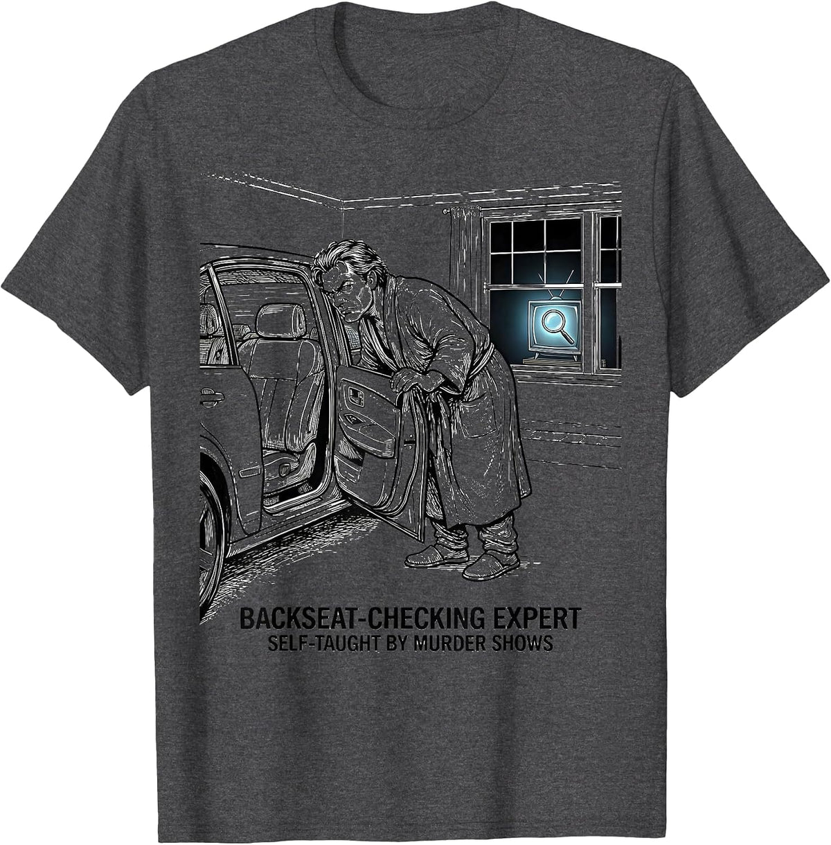 Men's Backseat-Checking Expert, Self-Taught By Murder Shows T-Shirt - Dark Heather Grey