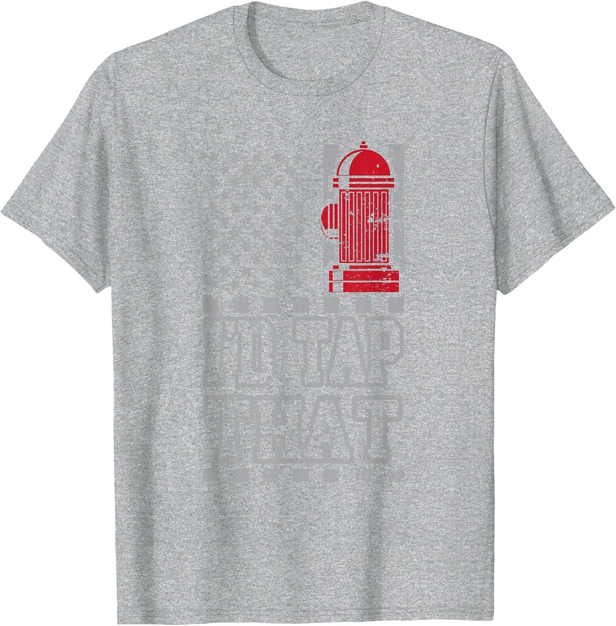 I'd Tap that Funny Firefighter Pride T-Shirt - Heather Grey