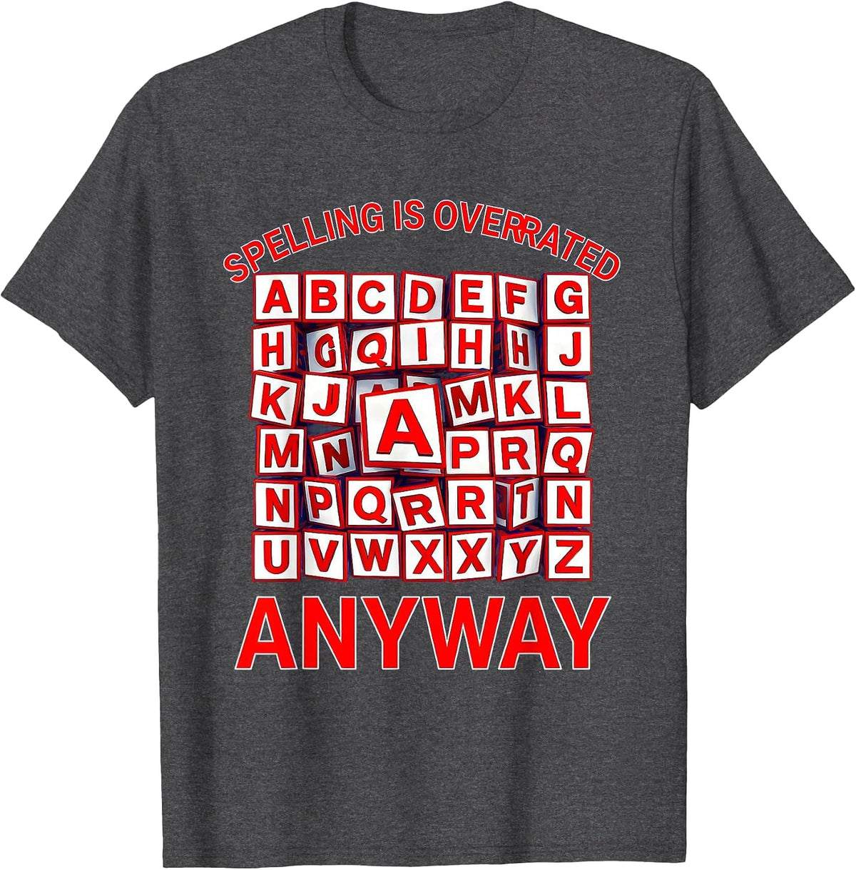 Spelling Is Overrated Anyway Dyslexia Awareness T-Shirt - Dark Heather Grey
