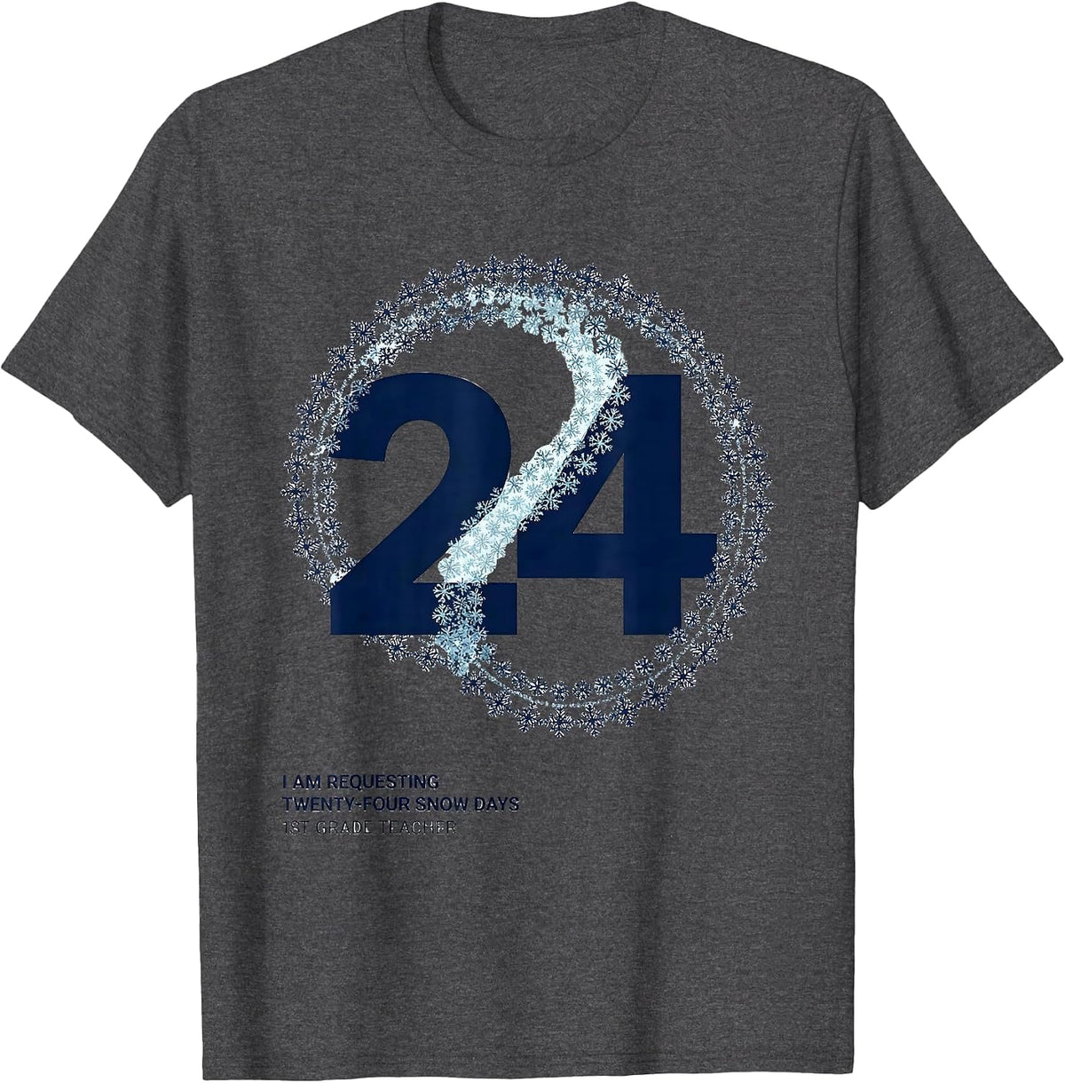 Men's I Am Requesting Twenty-Four Snow Days, 1st Grade Teacher T-Shirt - Dark Heather Grey