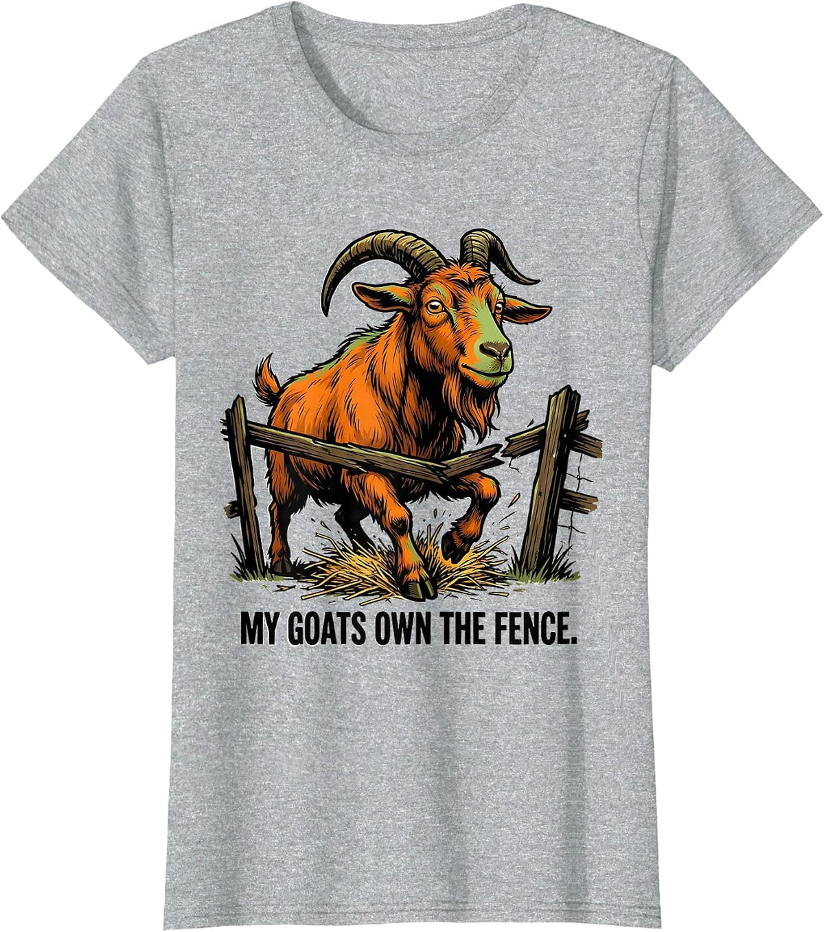 My Goats Own The Fence Funny Goat Owner Farmer Humor T-Shirt - Heather Grey