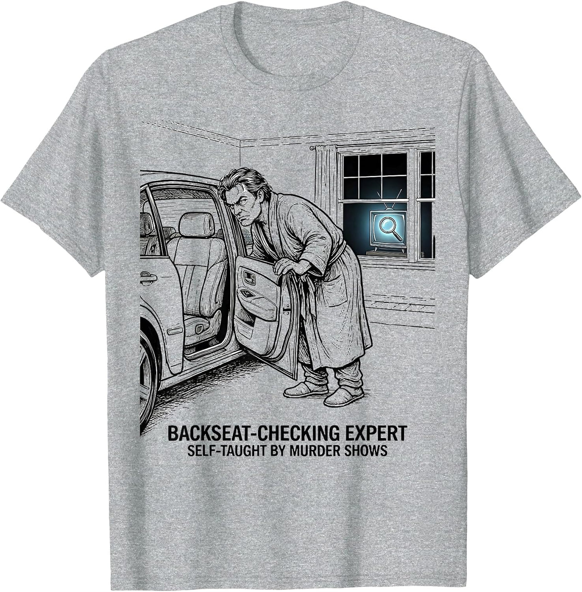 Men's Backseat-Checking Expert, Self-Taught By Murder Shows T-Shirt - Heather Grey