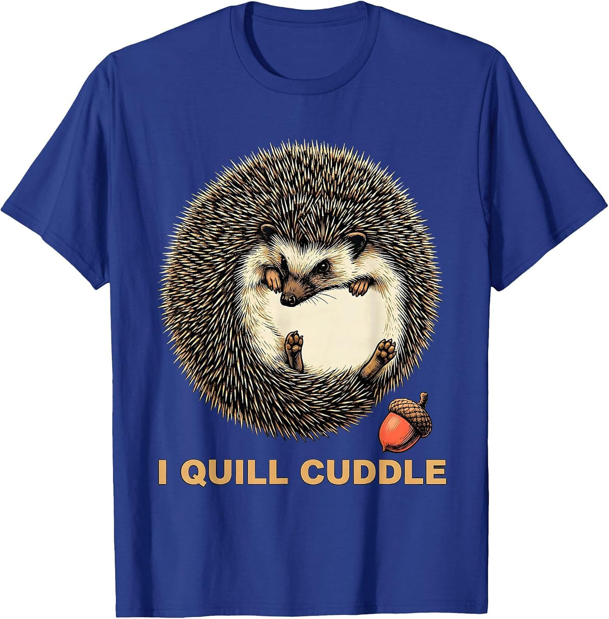 Men's I Quill Cuddle Whimsical Hedgehog Lover Animal Humor T-Shirt - Royal Blue