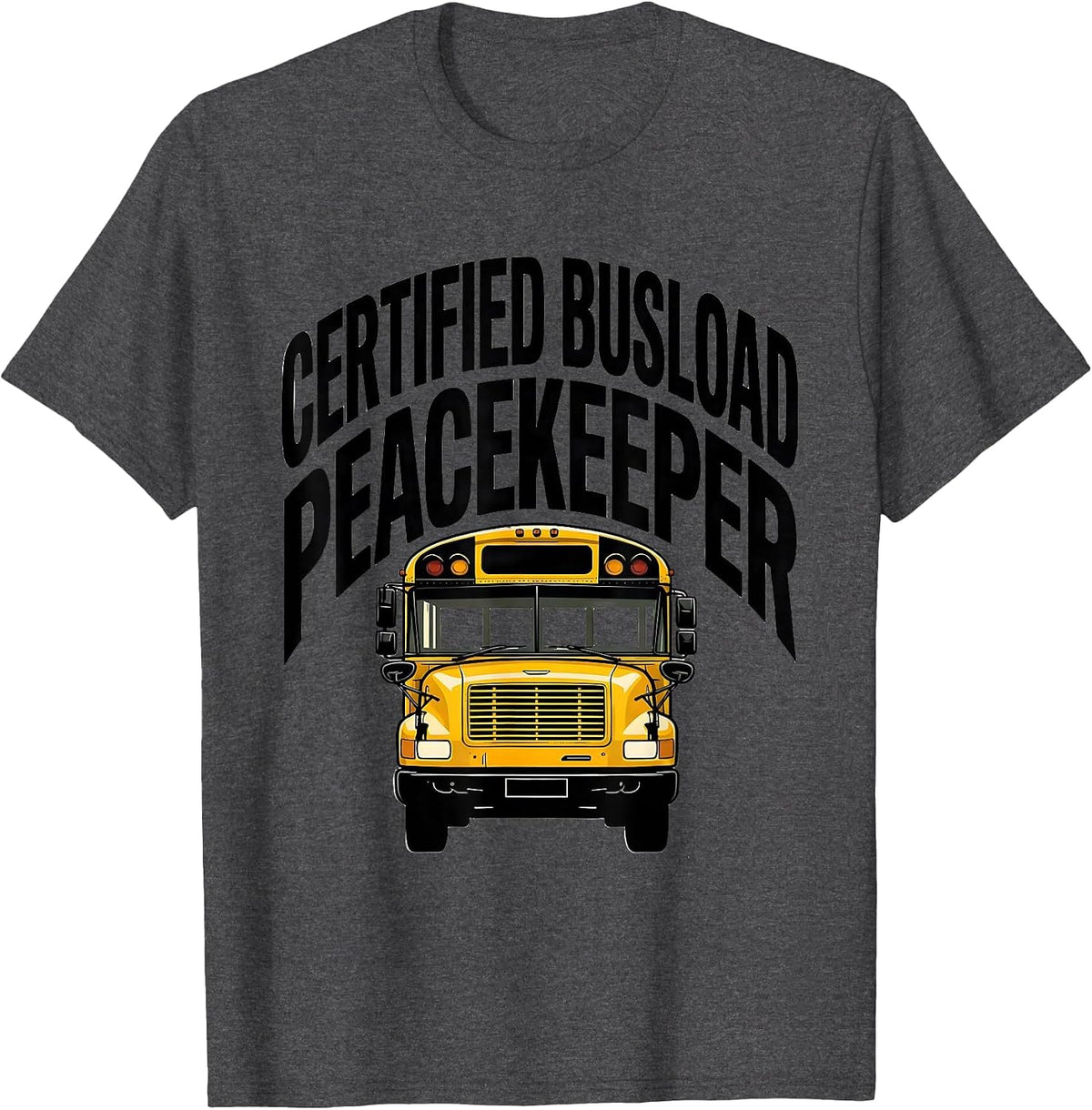 Men's Certified Busload Peacekeeper Funny School Bus Driver Humor T-Shirt - Dark Heather Grey