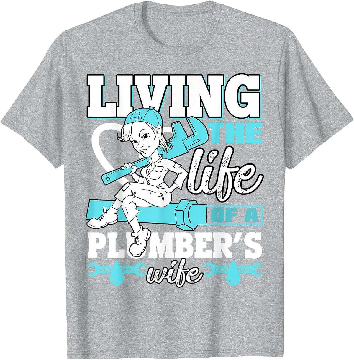 Living The Life of A Plumber's Wife T Shirt T-Shirt - Heather Grey