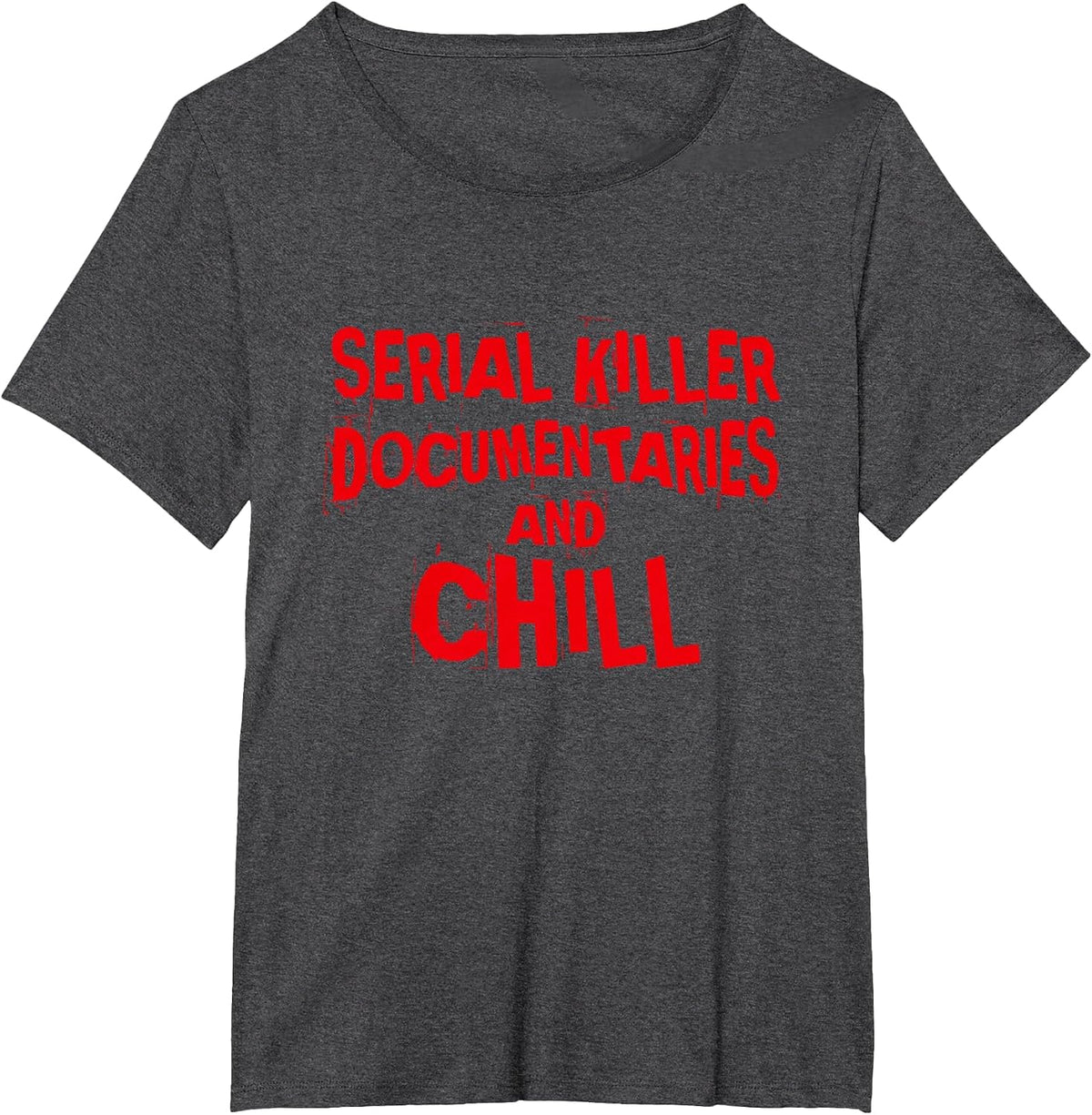 Serial Killer Documentaries and Chill, True Crime T-Shirt - Dark Heather Grey