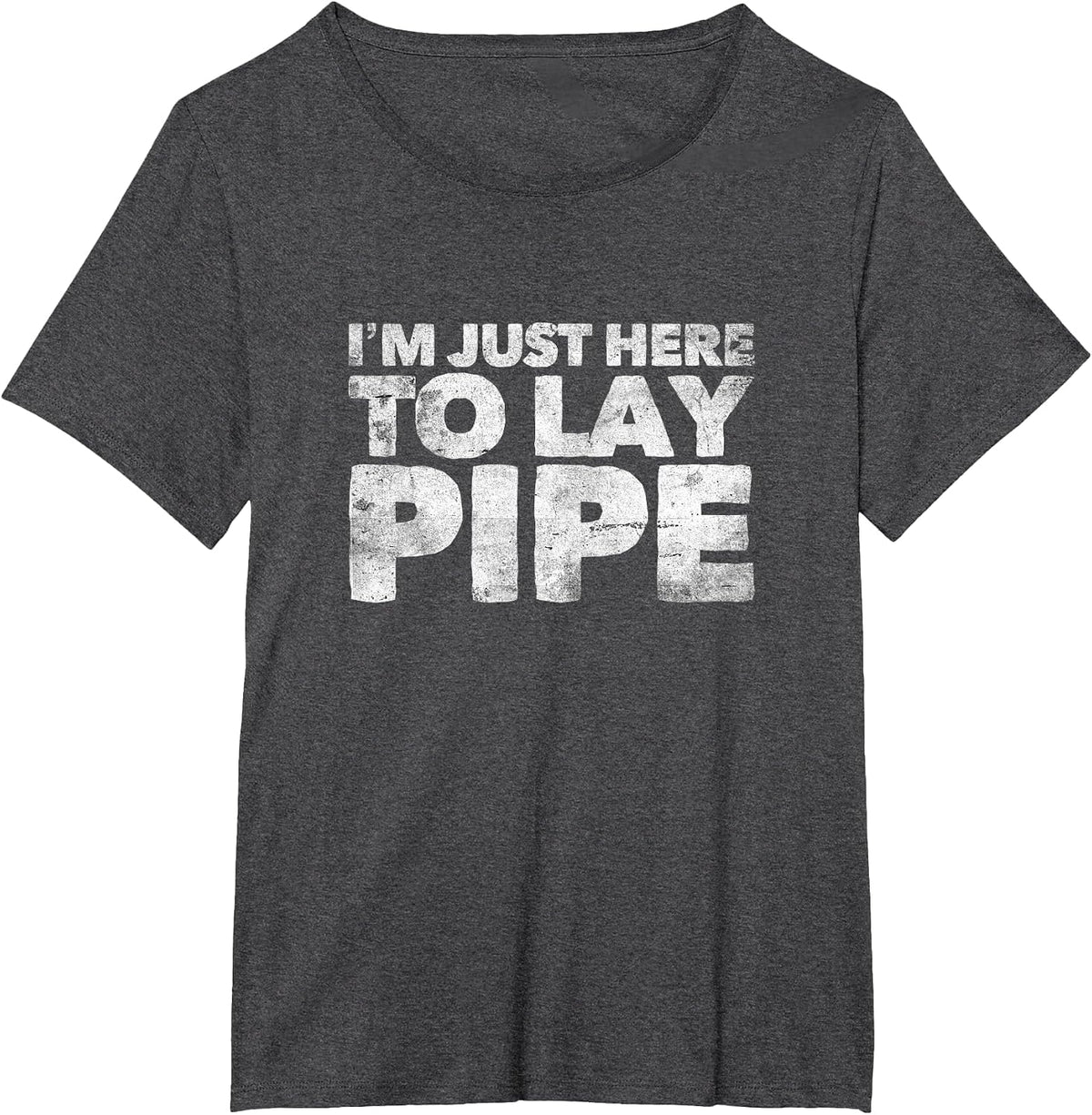 I'm Just Here to Lay Pipe Plumbing Funny Plumber T-Shirt - Dark Heather Grey