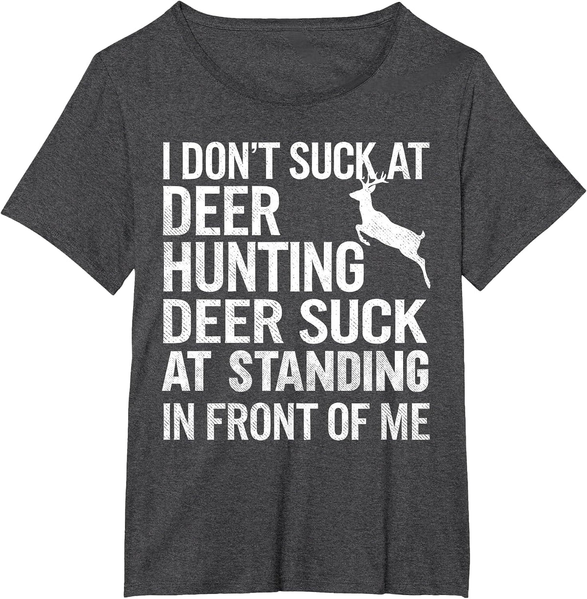 I Don't Suck At Deer Hunting Joke Funny Tee Buck Deer Hunter T-Shirt - Dark Heather Grey