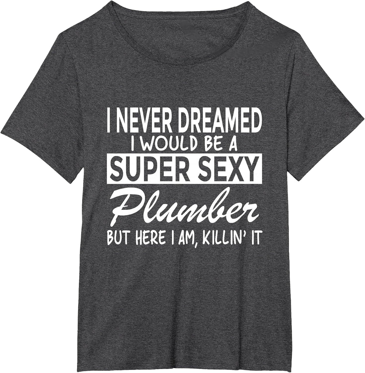 Super Sexy Plumber Funny Plumbing T-Shirt - Dark Heather Grey