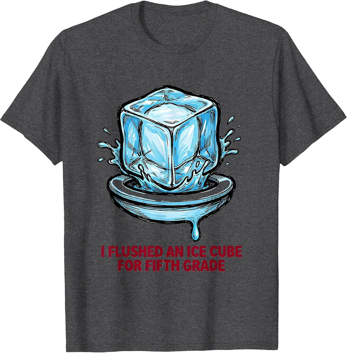Men's I Flushed An Ice Cube For Fifth Grade Funny Teacher T-Shirt - Dark Heather Grey