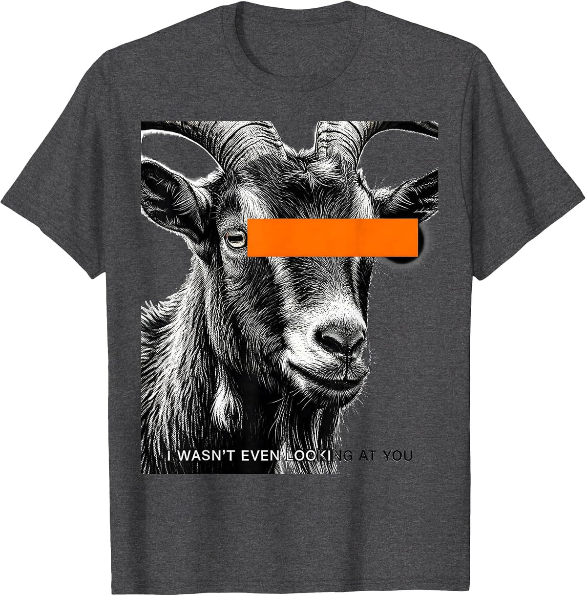 I Wasn't Even Looking At You Funny Goat Humor Animal Lover T-Shirt - Dark Heather Grey
