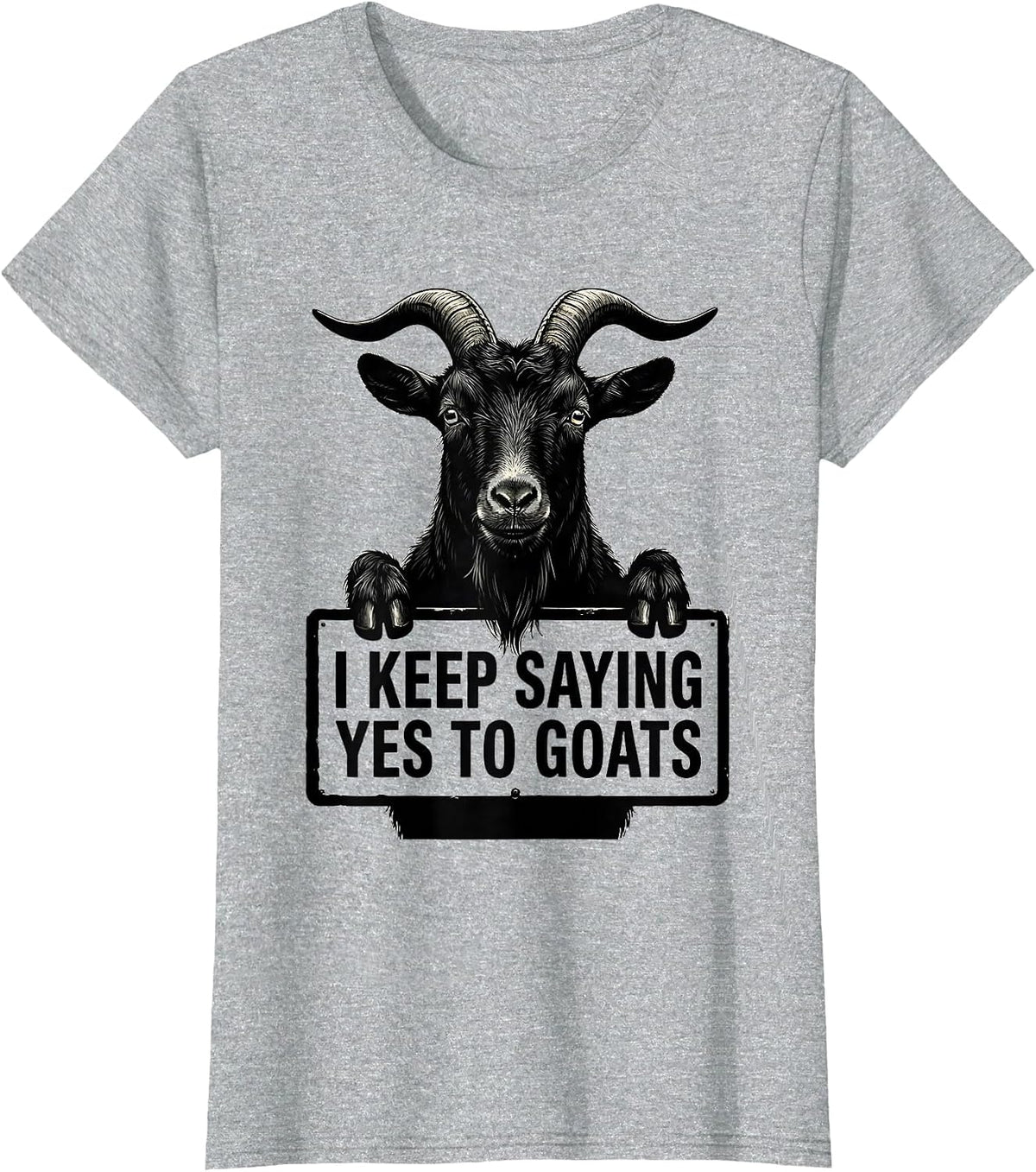 Women's I Keep Saying Yes To Goats Funny Goat Lover Farmer Gift T-Shirt - Heather Grey