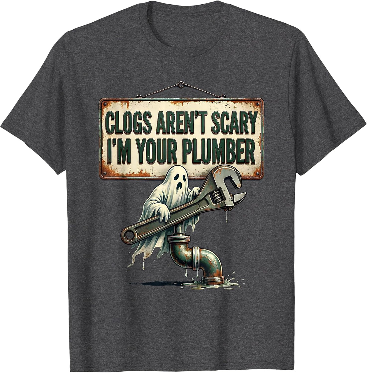 Clogs Aren't Scary, I'm Your Plumber Vintage Funny Ghost Pun T-Shirt - Dark Heather Grey