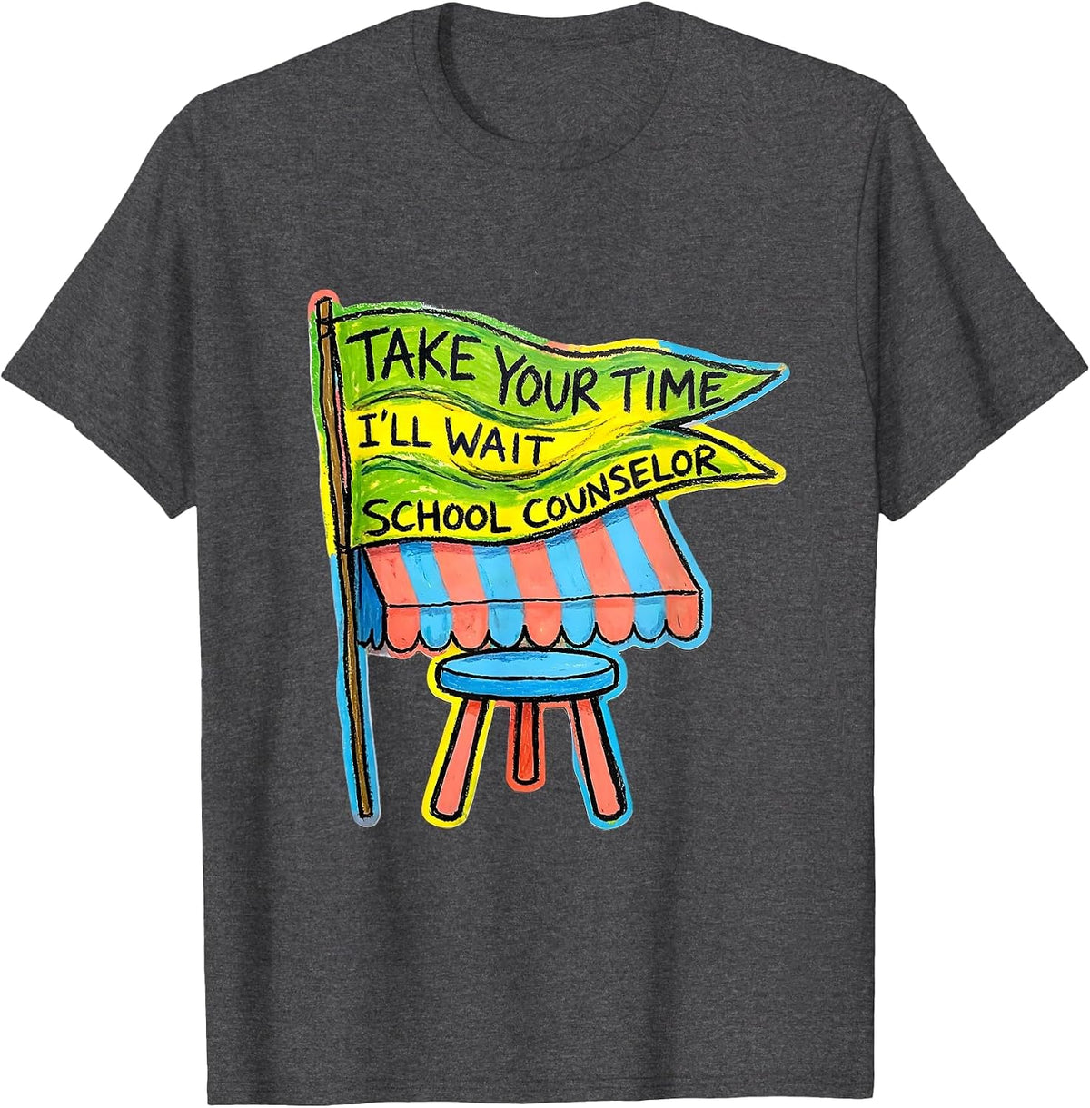 Take Your Time, I'll Wait School Counselor T-Shirt - Dark Heather Grey