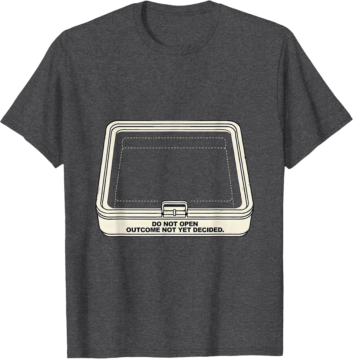 Do Not Open Outcome Not Yet Decided Funny Quantum Physics T-Shirt - Dark Heather Grey