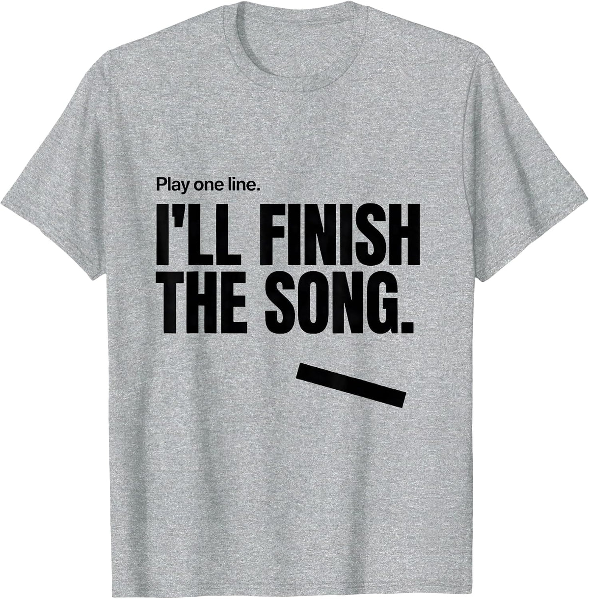 Men's Play One Line I'll Finish The Song Funny Music Lover Humor T-Shirt - Heather Grey