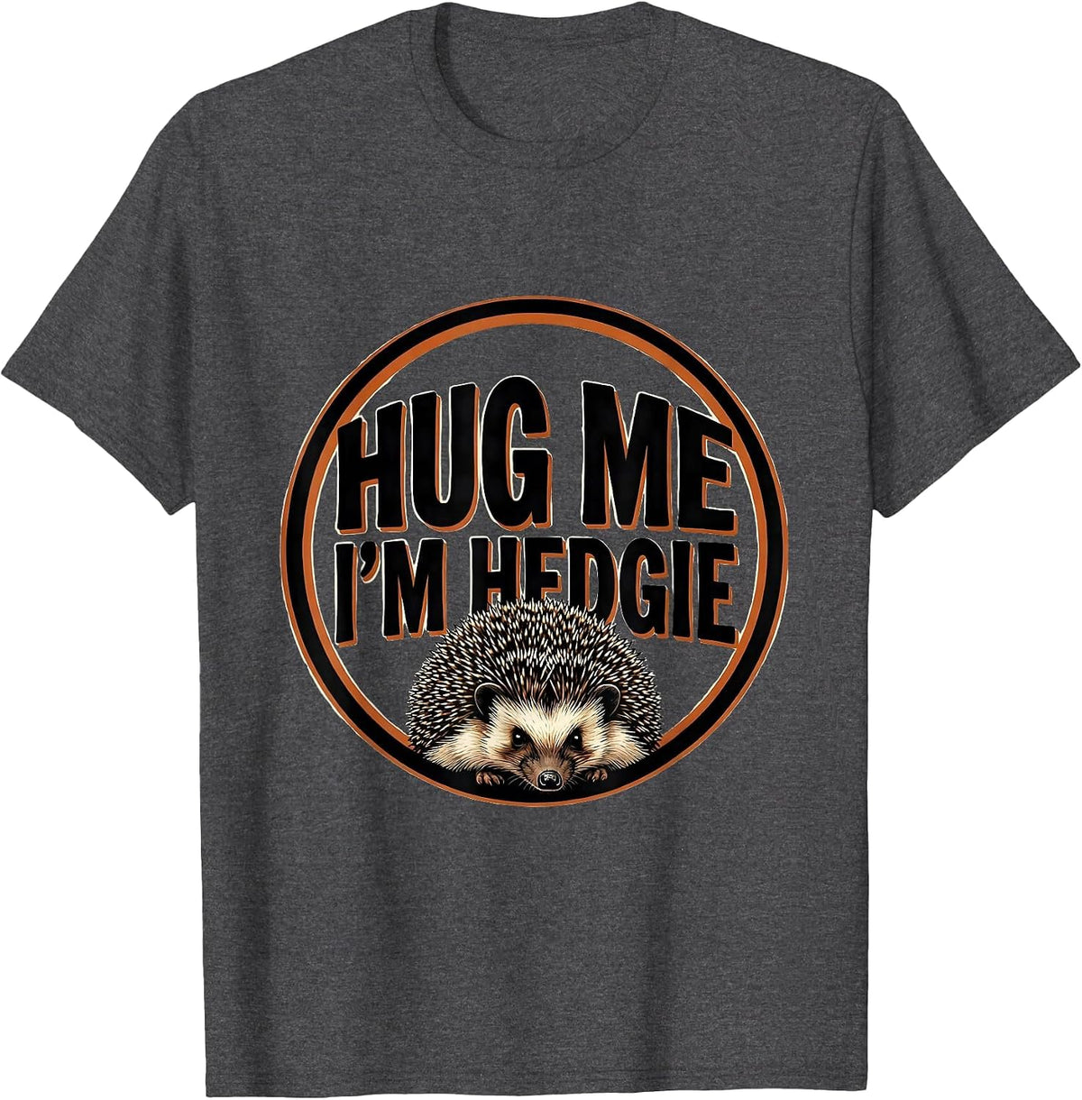 Hug Me, I'm Hedgie Funny Hedgehog Lover Cute Animal Humor T-Shirt - Dark Heather Grey