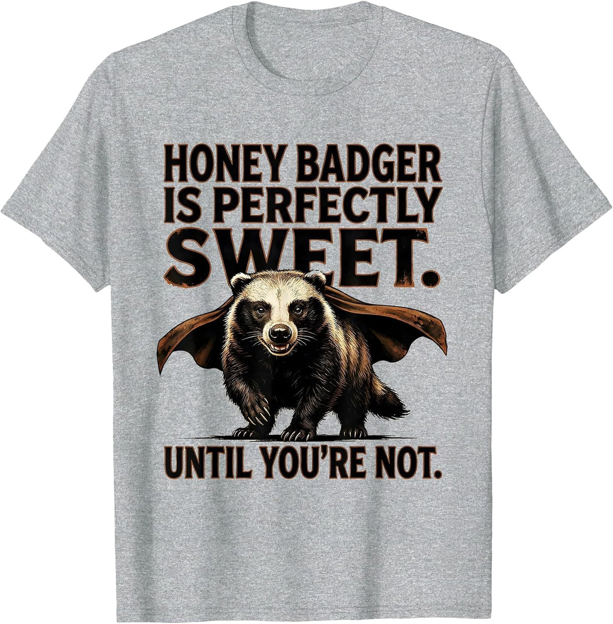 Men's Honey Badger Is Perfectly Sweet. Until You're Not. Funny T-Shirt - Heather Grey
