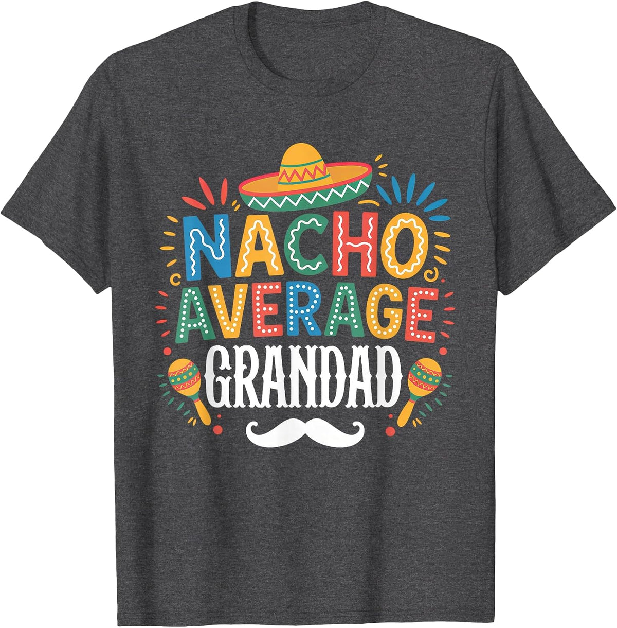 Nacho Average Grandad Mexican Funny Cinco De Mayo Fiesta T-Shirt - Dark Heather Grey