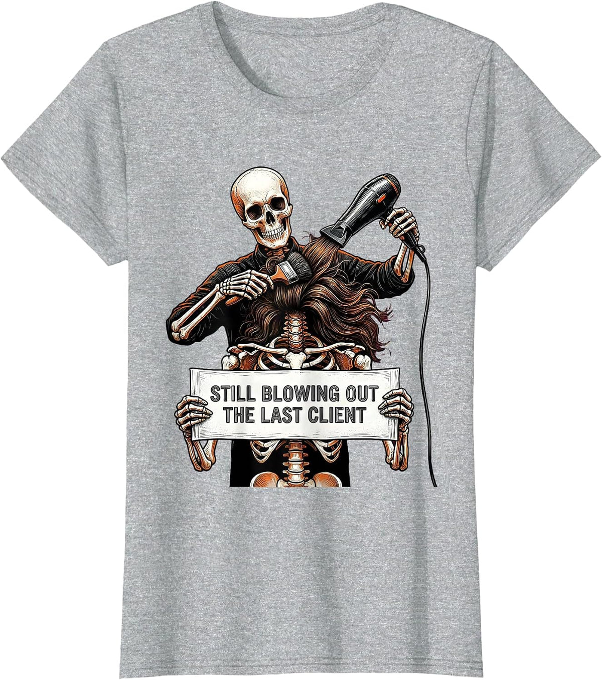Women's Still Blowing Out The Last Client Funny Hair Stylist T-Shirt - Heather Grey