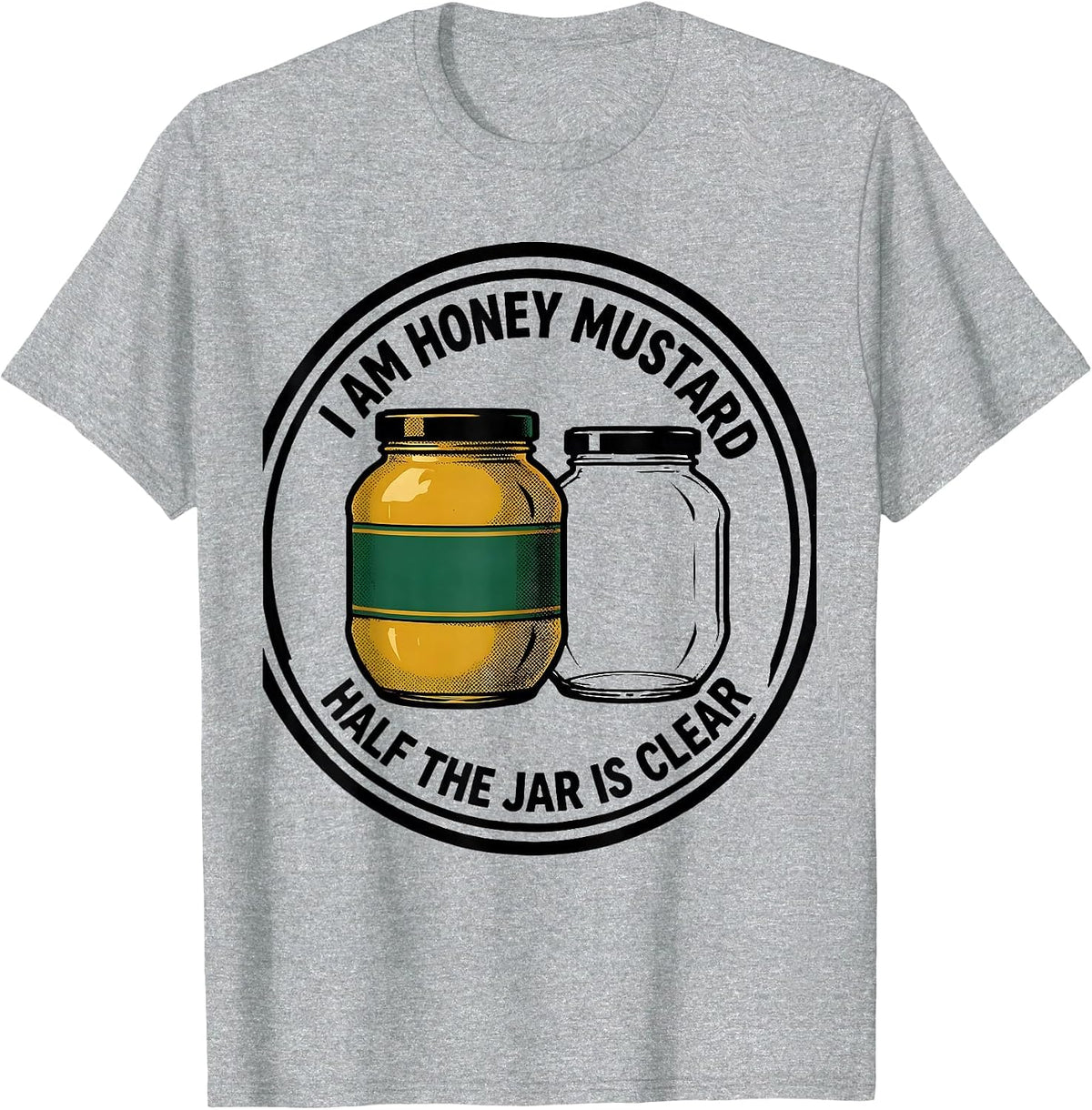 Men's I Am Honey Mustard, Half The Jar Is Clear Funny T-Shirt - Heather Grey