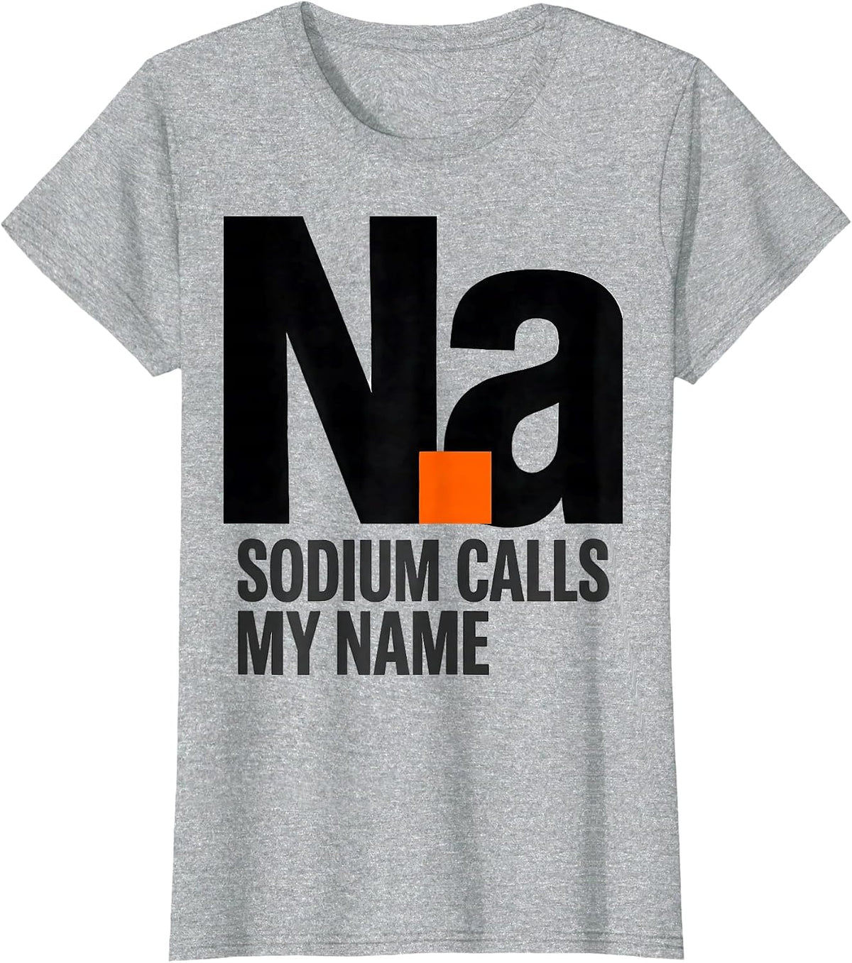 Sodium Calls My Name Funny Periodic Table Science Teacher T-Shirt - Heather Grey