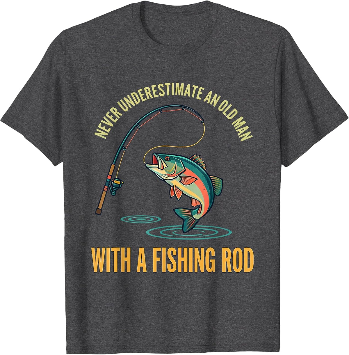 Men's Never Underestimate An Old Man With A Fishing Rod Fisherman T-Shirt - Dark Heather Grey