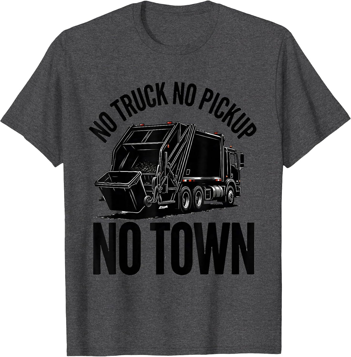 No Truck No Pickup No Town Funny Dump Truck Driver Humor T-Shirt - Dark Heather Grey