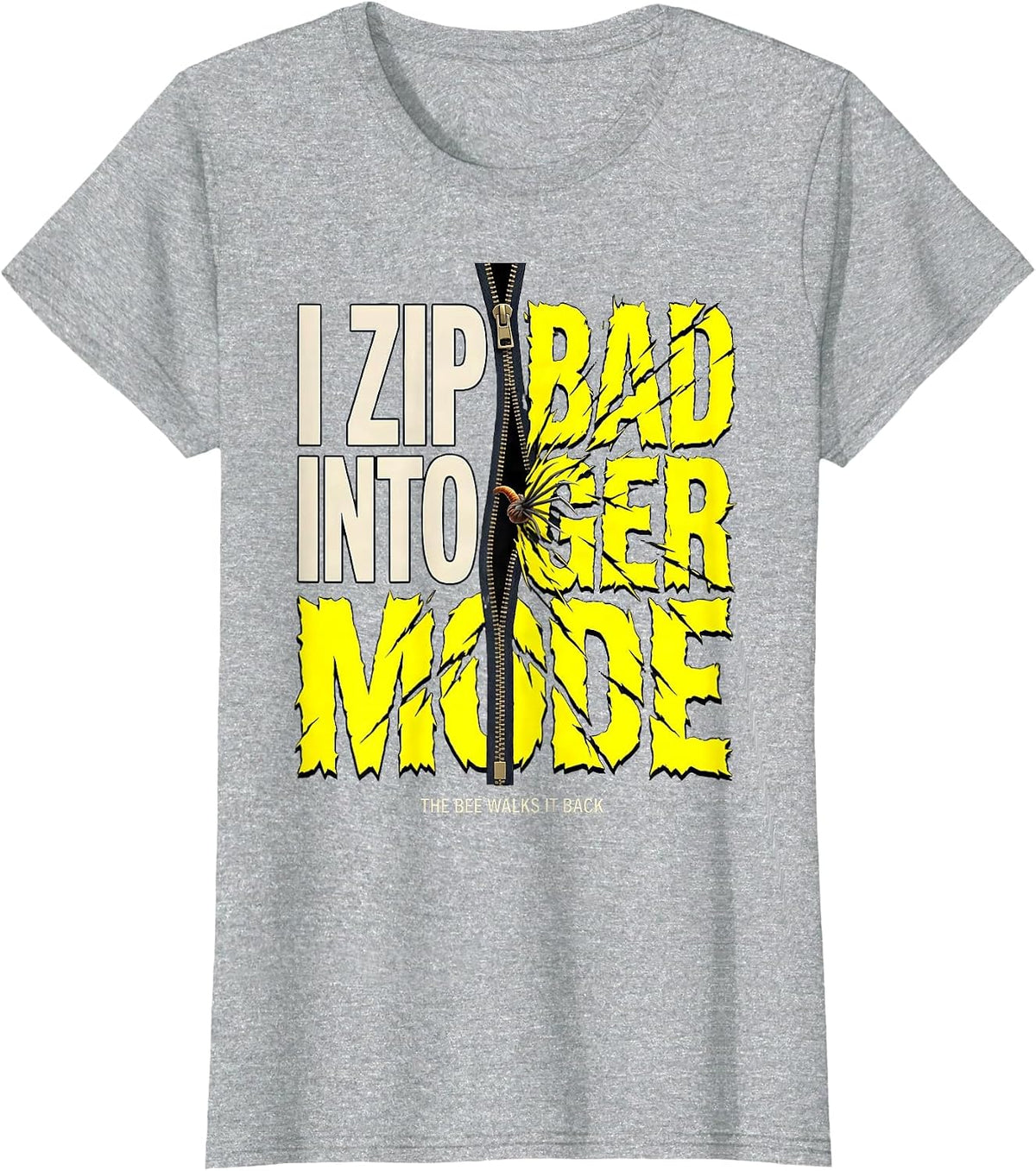 Women's I Zip Into Badger Mode The Bee Walks It Back Funny T-Shirt - Heather Grey