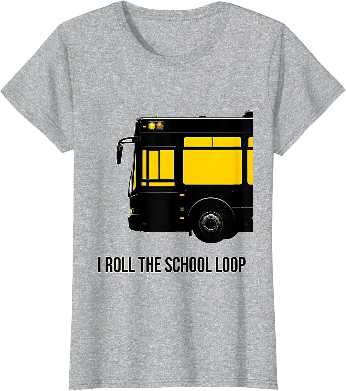 Women's I Roll The School Loop Funny School Bus Driver Appreciation T-Shirt - Heather Grey