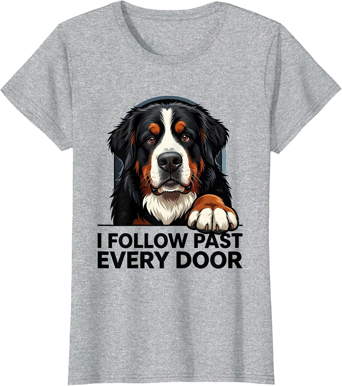 Women's I Follow Past Every Door Funny Bernese Mountain Dog Owner T-Shirt - Heather Grey
