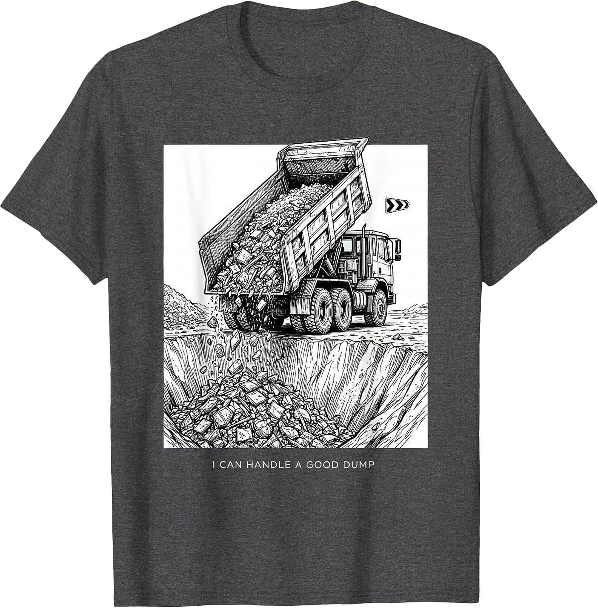 I Can Handle A Good Dump Funny Dump Truck Driver Humor T-Shirt - Dark Heather Grey