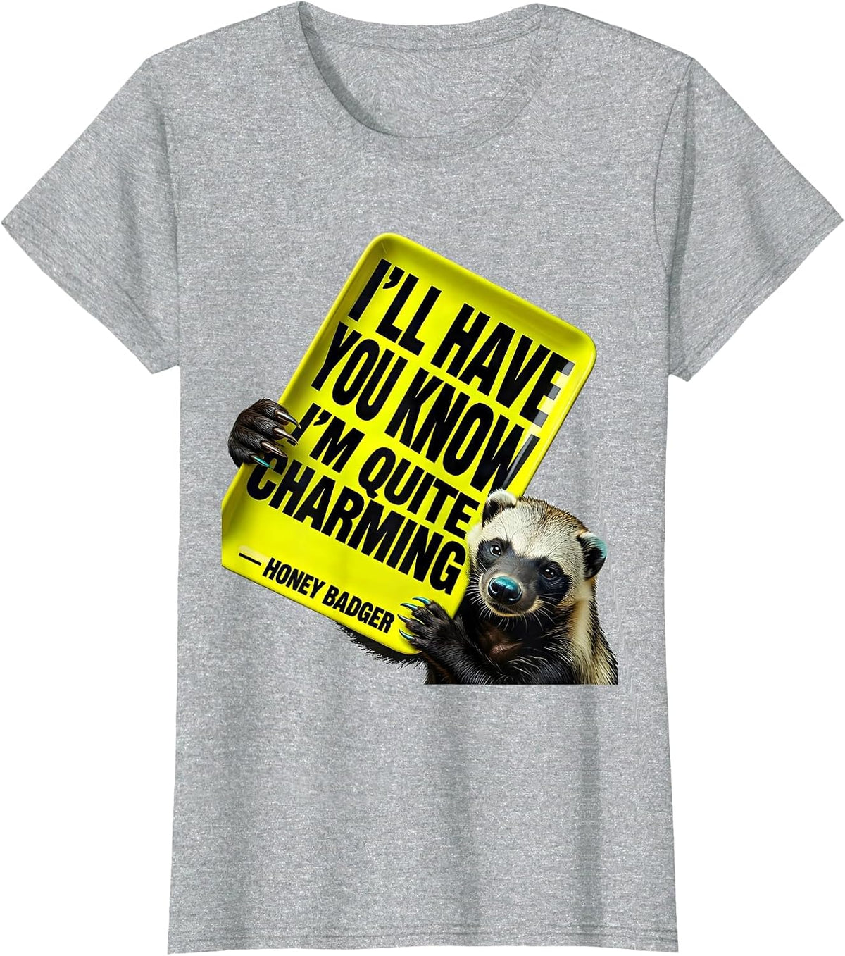 Women's I'll Have You Know I'm Quite Charming — Honey Badger Funny T-Shirt - Heather Grey