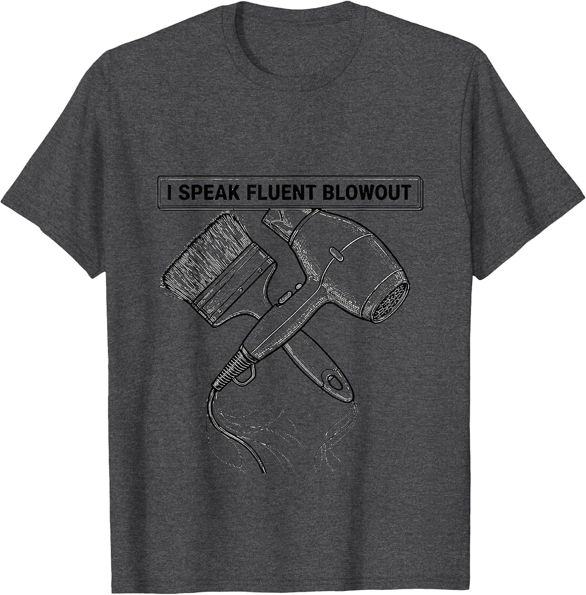 I Speak Fluent Blowout Funny Hairdresser Barber Humor T-Shirt - Dark Heather Grey