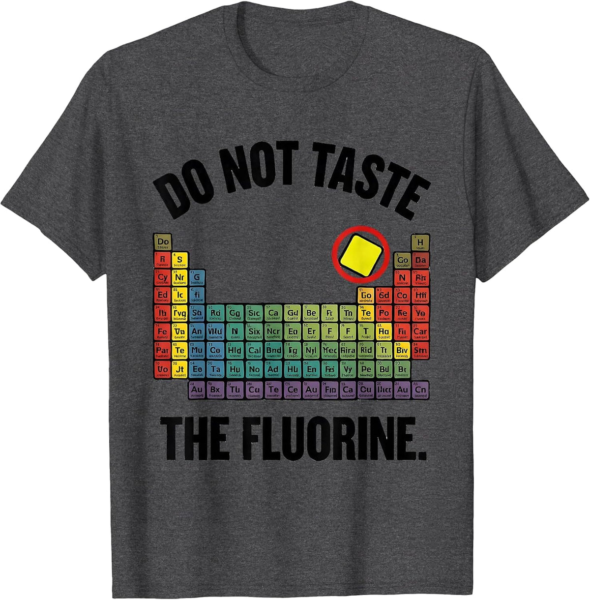 Men's Do Not Taste The Fluorine Funny Periodic Table Chemistry T-Shirt - Dark Heather Grey
