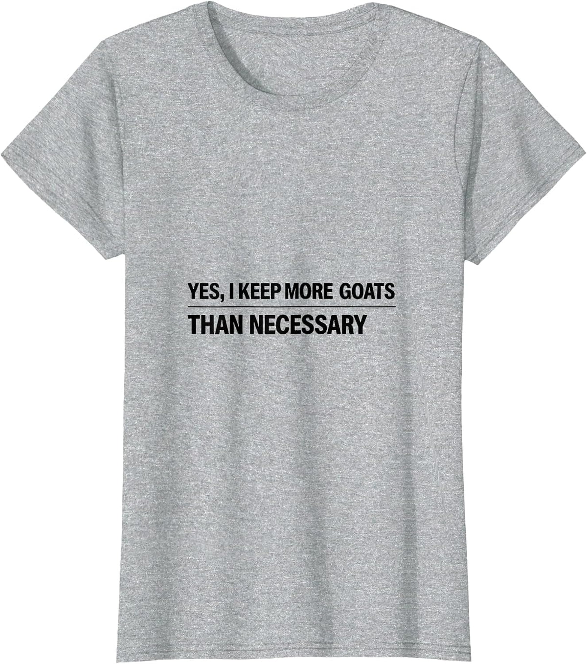 Yes I Keep More Goats Than Necessary Funny Goat Lover Farmer T-Shirt - Heather Grey