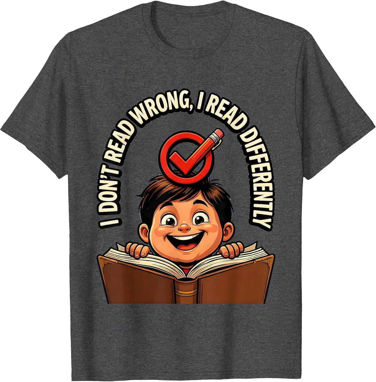 I Don't Read Wrong, I Read Differently Funny Dyslexia T-Shirt - Dark Heather Grey